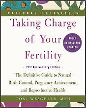 Taking Charge of Your Fertility : Guide to Natural Birth Control & Pregnancy Achievement