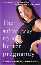 The Natural Way to a Better Pregnancy. By Franceesca Naish & Janette Roberts